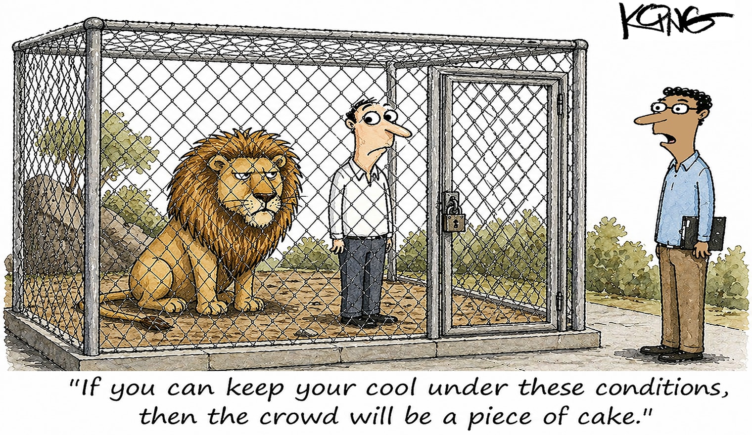 A man stands nervously beside a caged lion while another man outside the cage, holding a clipboard, offers him advice about facing a crowd.